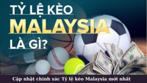Tỷ lệ kèo malaysia mới nhất